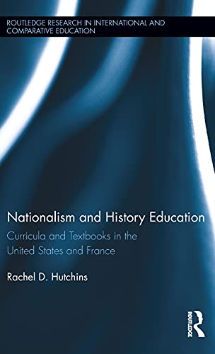 Nationalism And History Education Curricula And Textbooks In The United States And France 1st Edition Rachel D Hutchins