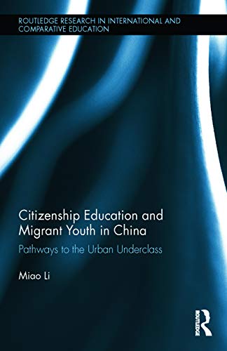 Citizenship Education And Migrant Youth In China Pathways To The Urban Underclass 1st Edition Miao Li