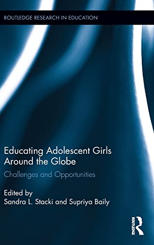 Educating Adolescent Girls Around The Globe Challenges And Opportunities 1st Edition Sandra L Stacki Editor