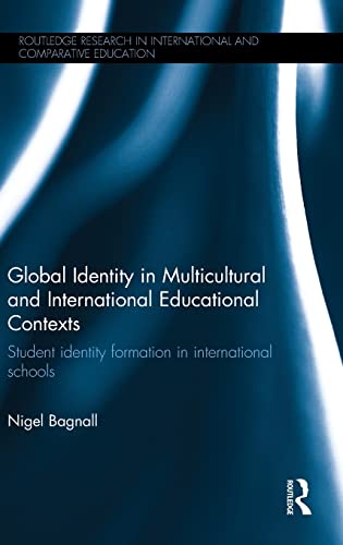 Global Identity In Multicultural And International Educational Contexts Student Identity Formation In International Schools 1st Edition Nigel Bagnall