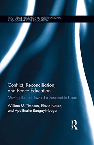 Conflict Reconciliation And Peace Education Moving Burundi Toward A Sustainable Future 1st Edition William M Timpson