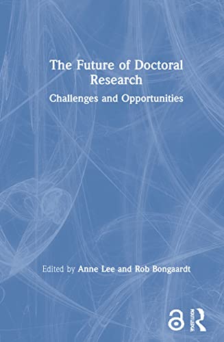 The Future Of Doctoral Research Challenges And Opportunities 1st Edition Dr Anne Lee