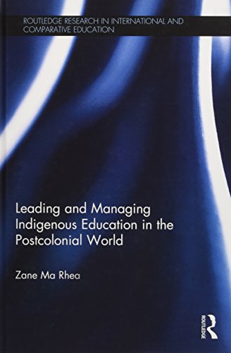 Leading And Managing Indigenous Education In The Postcolonial World 1st Edition Zane Ma Rhea