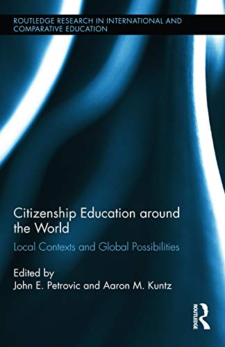Citizenship Education Around The World Local Contexts And Global Possibilities 1st Edition John Petrovic Editor