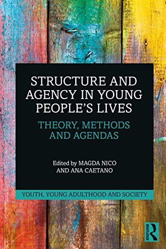 Structure And Agency In Young Peoples Lives Theory Methods And Agendas 1st Edition Magda Nico Editor