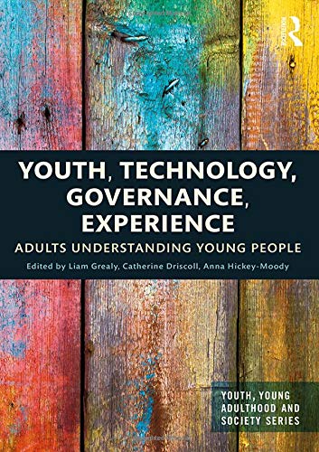 Youth Technology Governance Experience Adults Understanding Young People 1st Edition Liam Grealy Editor