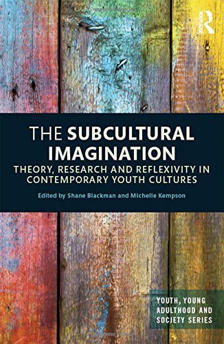 The Subcultural Imagination Theory Research And Reflexivity In Contemporary Youth Cultures 1st Edition Shane Blackman