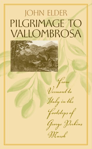 Pilgrimage To Vallombrosa From Vermont To Italy In The Footsteps Of George Perkins Marsh Annotated John Elder