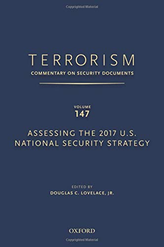 Terrorism Commentary On Security Documents Volume 147 Assessing The 2017 Us National Security Strategy Douglas C Lovelace Jr Editor