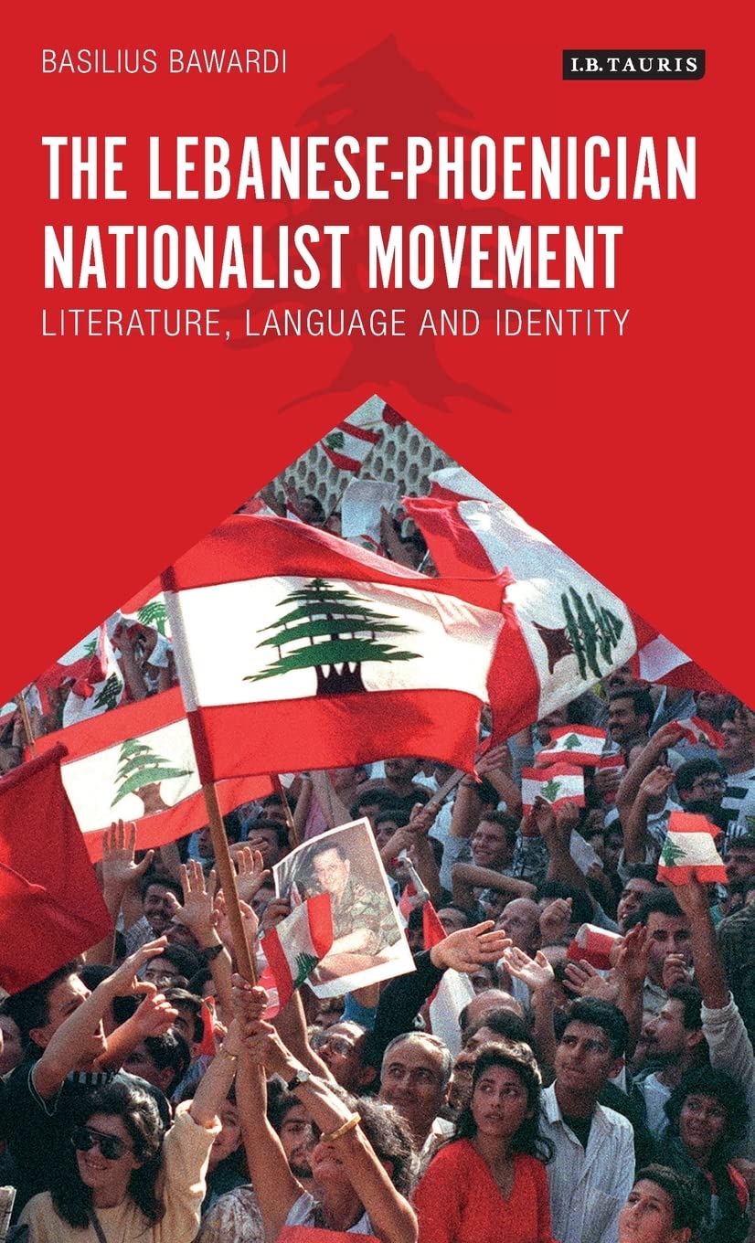 The Lebanesephoenician Nationalist Movement Literature Language And Identity Basilius Bawardi
