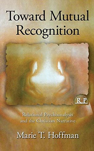 Toward Mutual Recognition Relational Psychoanalysis And The Christian Narrative 1st Edition Marie T Hoffman
