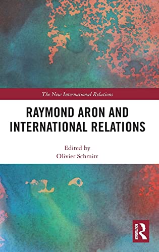 Raymond Aron And International Relations 1st Edition Olivier Schmitt Editor