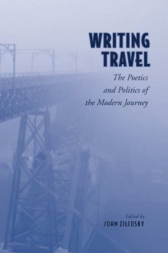 Writing Travel The Poetics And Politics Of The Modern Journey 1st Edition John Zilcosky