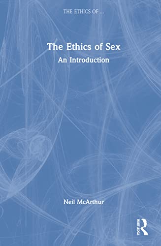 The Ethics Of Sex An Introduction Neil Mcarthur