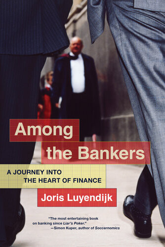 Among The Bankers A Journey Into The Heart Of Finance Joris Luyendijk
