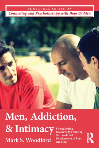 Men Addiction And Intimacy Strengthening Recovery By Fostering The Emotional Development Of Boys And Men Mark S Woodford