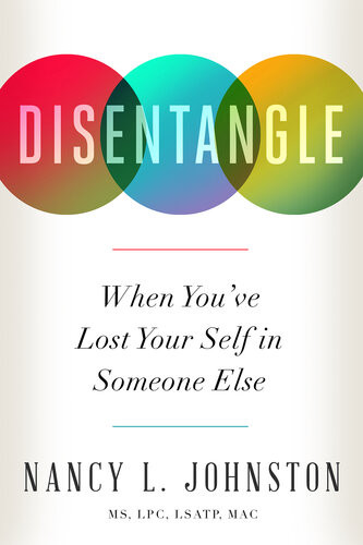 Disentangle When Youve Lost Your Self In Someone Else 1st Edition Nancy L Johnston