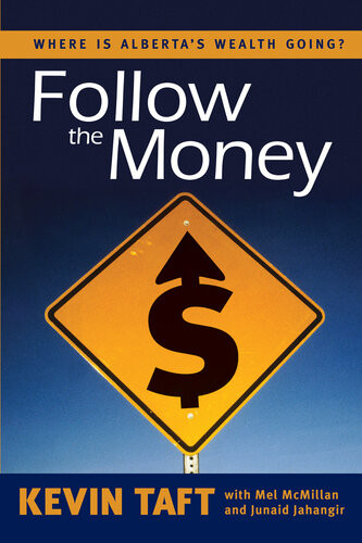 Follow The Money Where Is Albertas Wealth Going 1st Edition Kevin Taft