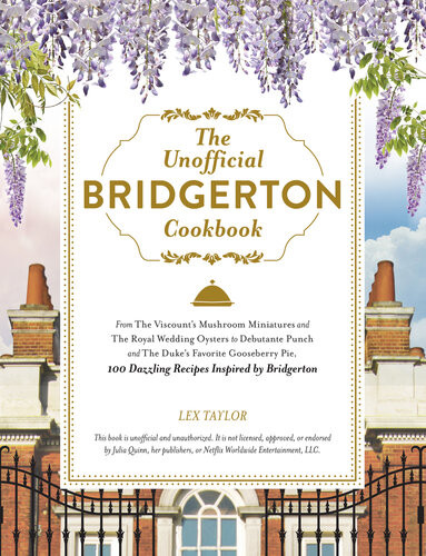 The Unofficial Bridgerton Cookbook Lex Taylor