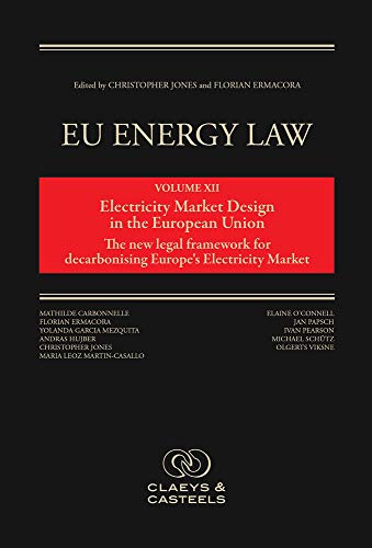 Eu Energy Law Volume Xii Electricity Market Design In The European Union None Christopher Jones Editor