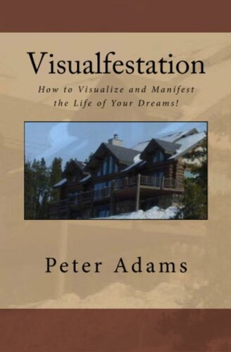 Visualfestation How I Manifested The Life Of My Dreams And You Can Too Peter Adams