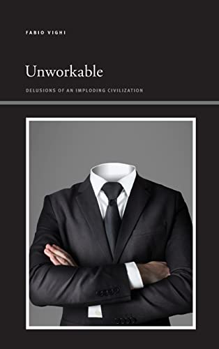 Unworkable Delusions Of An Imploding Civilization Fabio Vighi