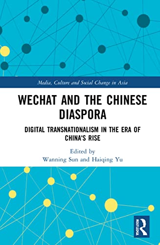 Wechat And The Chinese Diaspora Digital Transnationalism In The Era Of Chinas Rise Wanning Sun