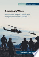 Americas Wars Interventions Regime Change And Insurgencies After The Cold War Thomas H Henriksen