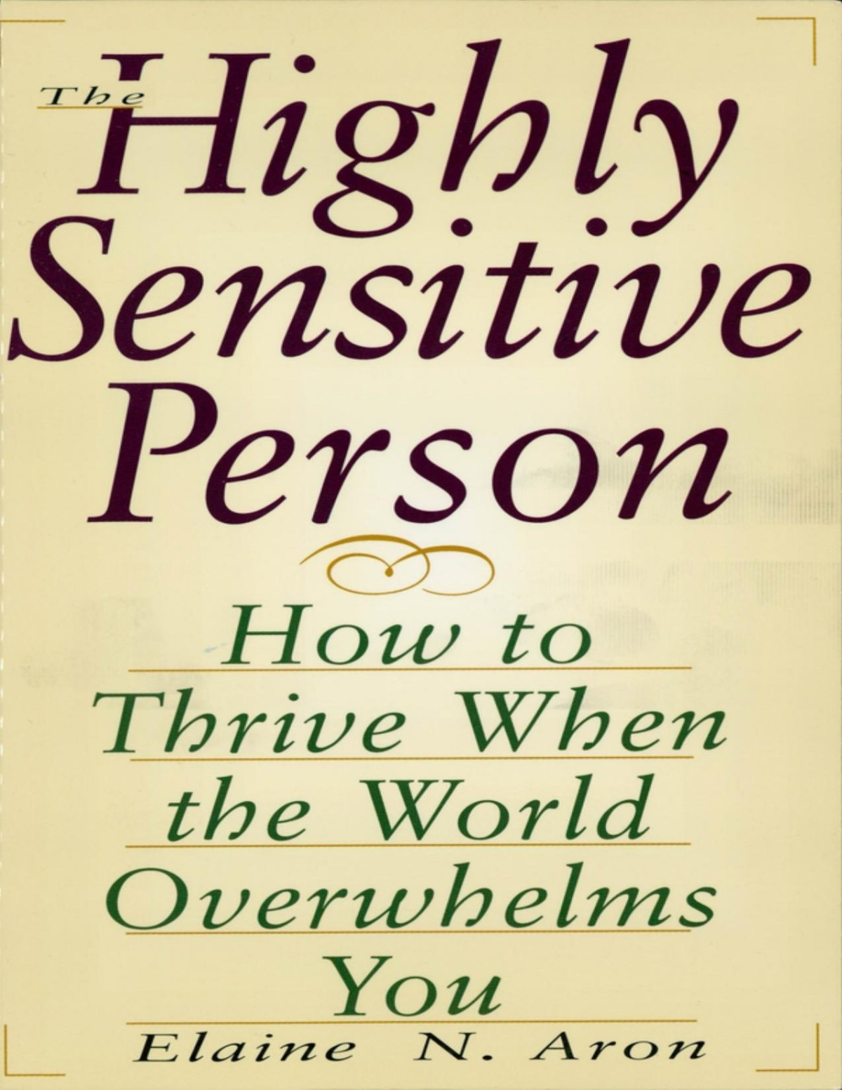 The Highly Sensitive Person How To Thrive When The World Overwhelms You Elaine Aron