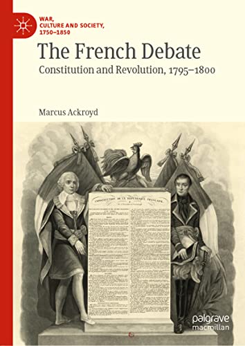The French Debate Constitution And Revolution 17951800 Marcus Ackroyd