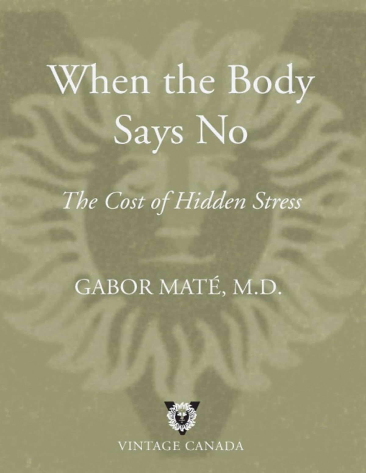 When The Body Says No The Cost Of Hidden Stress Gabor Mate