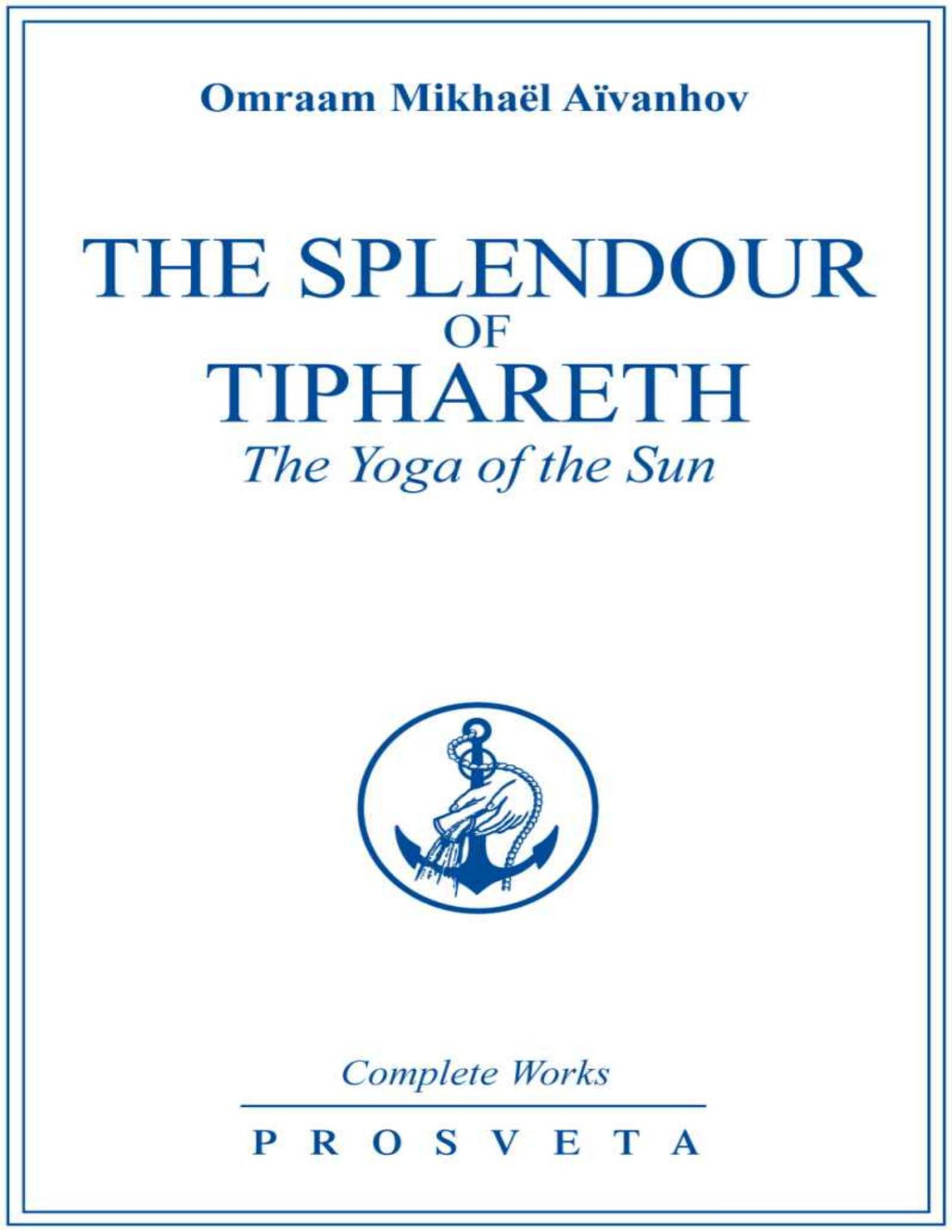 The Splendour Of Tiphareth The Yoga Of The Sun Complete Works Omraam Mikhal Avanhov