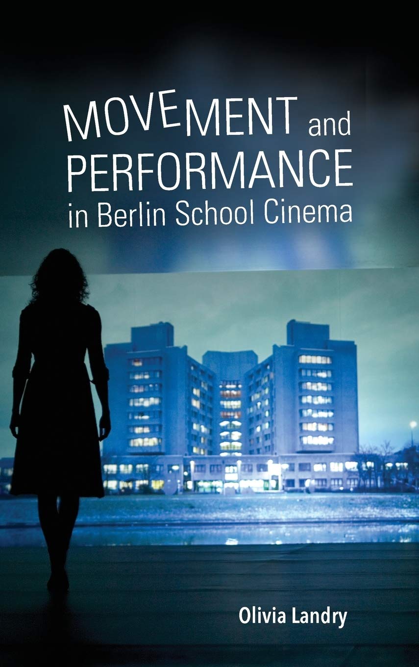 Movement And Performance In Berlin School Cinema Olivia Landry