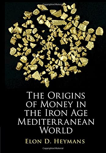 The Origins Of Money In The Iron Age Mediterranean World Elon D Heymans