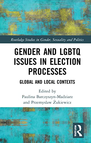 Gender And Lgbtq Issues In Election Processes Global And Local Contexts Paulina Barczyszynmadziarz