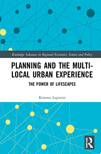 Planning And The Multilocal Urban Experience The Power Of Lifescapes Kimmo Lapintie
