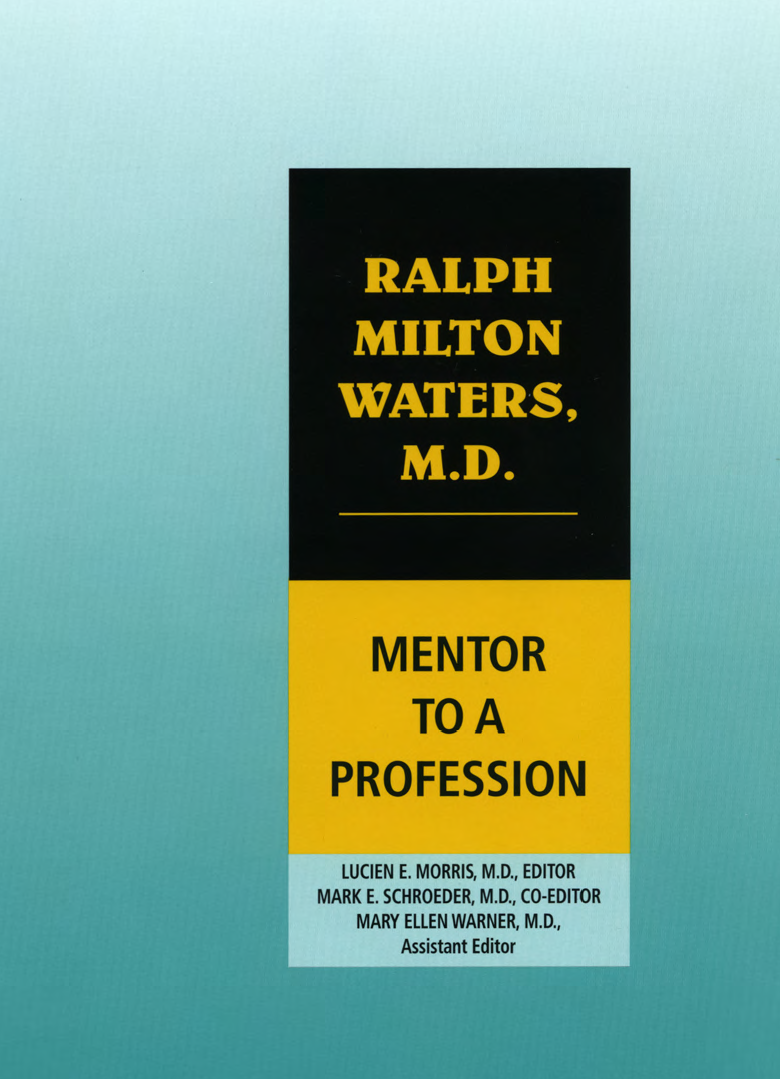 Ralph Milton Waters Md Mentor To A Profession Proceedings The Ralph M Waters International Symposium On Professionalism In Anesthesia Madison Lucien Ellis Morris
