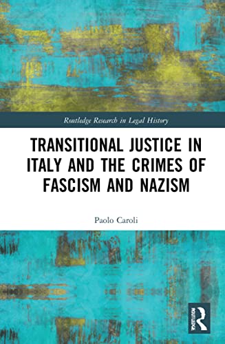 Transitional Justice In Italy And The Crimes Of Fascism And Nazism Paolo Caroli