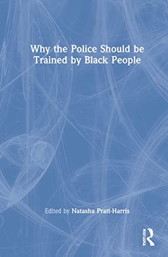 Why The Police Should Be Trained By Black People Natasha C Prattharris Editor