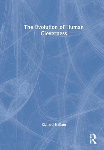 The Evolution Of Human Cleverness 1 Richard Hallam
