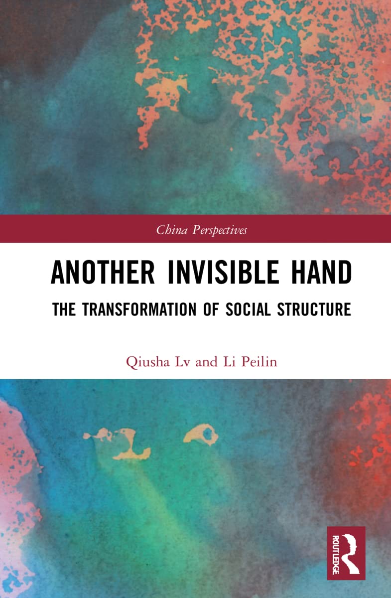 Another Invisible Hand The Transformation Of Social Structure Li Peilin