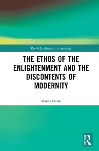 The Ethos Of The Enlightenment And The Discontents Of Modernity Matan Oram