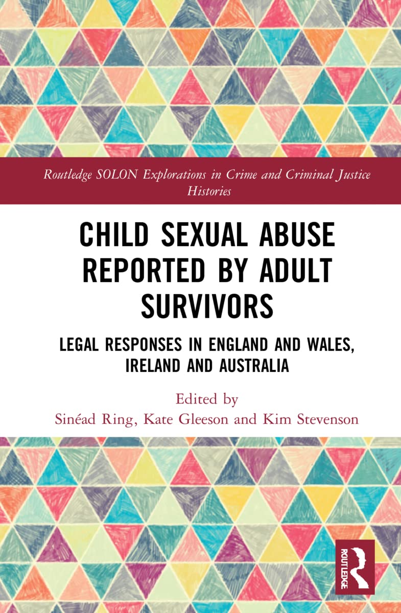 Child Sexual Abuse Reported By Adult Survivors Legal Responses In England And Wales Ireland And Australia Sinad Ring