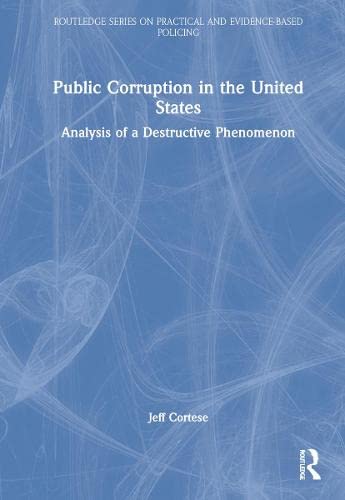 Public Corruption In The United States Analysis Of A Destructive Phenomenon Jeff Cortese