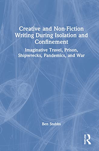 Creative And Nonfiction Writing During Isolation And Confinement Imaginative Travel Prison Shipwrecks Pandemics And War Ben Stubbs