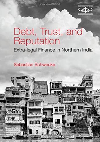 Debt Trust And Reputation Extralegal Finance In Northern India Sebastian Schwecke