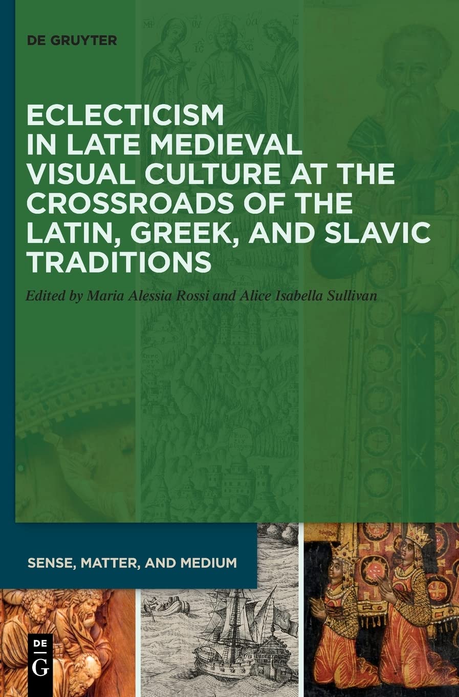 Eclecticism In Late Medieval Visual Culture At The Crossroads Of The Latin Greek And Slavic Traditions Maria Alessia Rossi