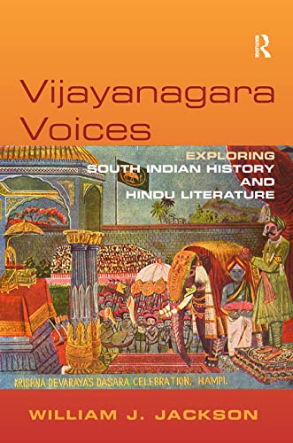 Vijayanagara Voices Exploring South Indian History And Hindu Literature William J Jackson