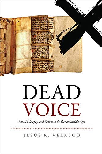 Dead Voice Law Philosophy And Fiction In The Iberian Middle Ages Jess R Velasco