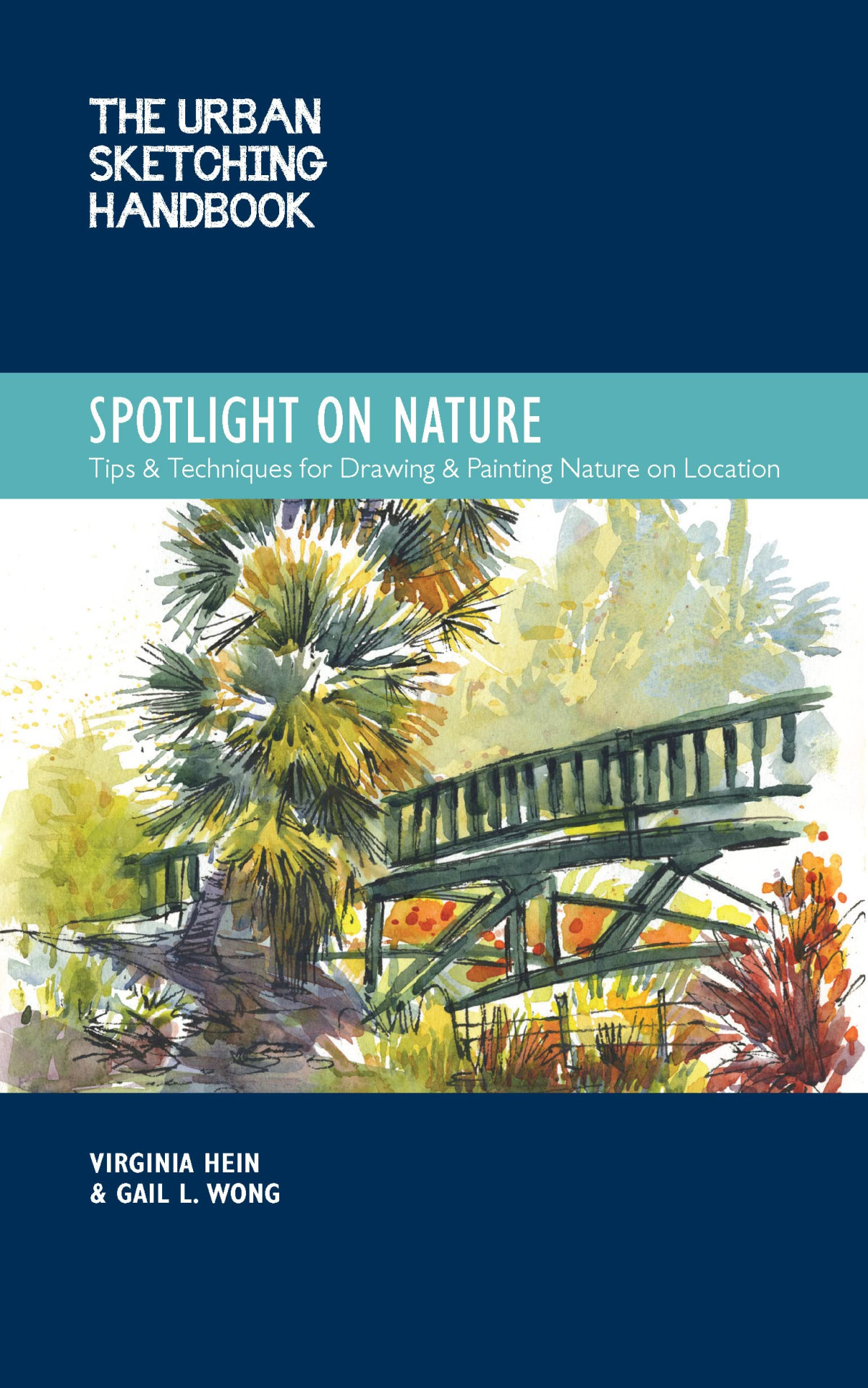 The Urban Sketching Handbook Spotlight On Nature Tips And Techniques For Drawing And Painting Nature On Location Virginia Hein